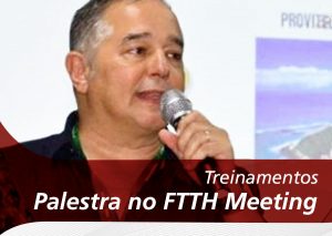 Palestra na FTTH Meeting